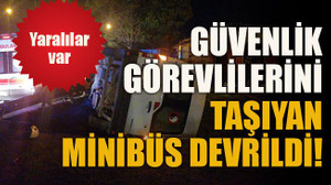 Güvenlik görevlilerini taşıyan minibüs devrildi: Yaralılar var!