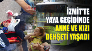 İzmit’te yaya geçidinde anne ve kızı dehşeti yaşadı