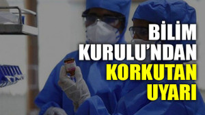 Bilim Kurulu’ndan korkutan uyarı