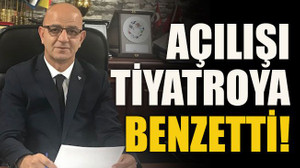 Açılışı tiyatroya benzetti!
