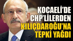 Kocaeli’de CHP’lilerden Kılıçdaroğu’na tepki yağdı