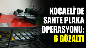 Kocaeli’de sahte plaka operasyonu: 6 gözaltı