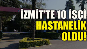 İzmit’te 10 işçi hastanelik oldu!