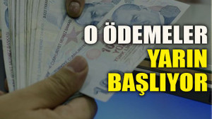 O ödemeler yarın başlıyor