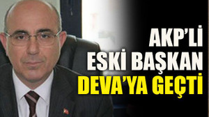 AKP’li eski başkan DEVA’ya geçti