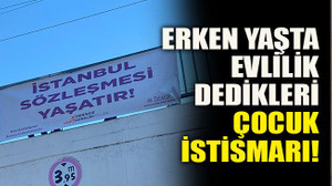 Erken yaşta evlilik dedikleri çocuk istismarı!