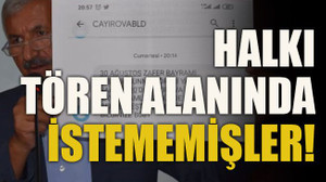 Halkı tören alanında istememişler!