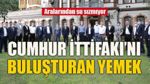 Aralarından su sızmıyor... Cumhur ittifakı’nı buluşturan yemek