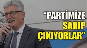 “Partimize sahip çıkıyorlar”
