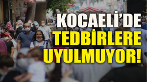 Kocaeli’de tedbirlere uyulmuyor!