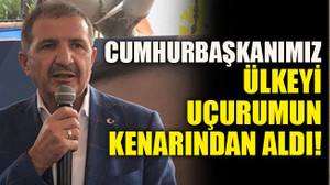 Cumhurbaşkanımız ülkeyi uçurumun kenarından aldı!