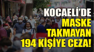 Kocaeli’de maske takmayan 194 kişiye ceza!