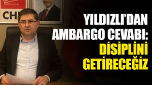Yıldızlı’dan ambargo cevabı: Disiplini getireceğiz