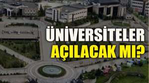 Üniversiteler açılacak mı?