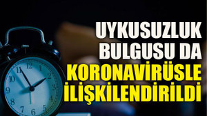 Uykusuzluk bulgusu da koronavirüsle ilişkilendirildi