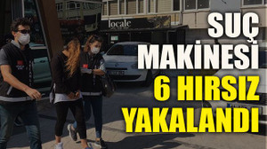 Suç makinesi 6 hırsız yakalandı
