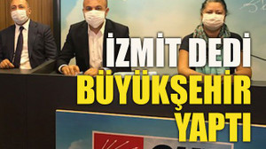 İzmit dedi Büyükşehir yaptı!