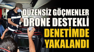 Düzensiz göçmenler Drone destekli denetimde yakalandı
