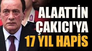 Alaattin Çakıcı'ya 17 yıl hapis