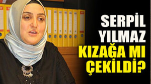 Serpil Yılmaz kızağa mı çekildi?