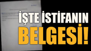 İşte istifanın belgesi!