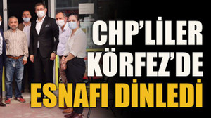 CHP’liler Körfez’de esnafı dinledi