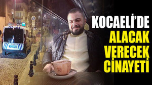 Kocaeli’de alacak verecek CİNAYETİ