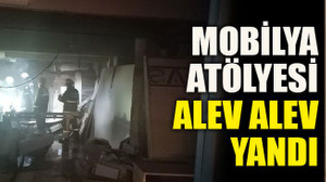 Mobilya atölyesi alev alev yandı