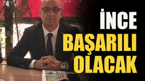 İnce başarılı olacak