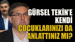 Gürsel Tekin’e kendi çocuklarınızı da anlattınız mı?