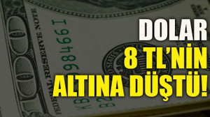 Dolar 8 TL’nin altına düştü!