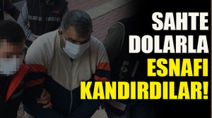 Sahte dolarla esnafı kandırdılar!
