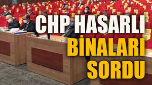 CHP hasarlı binaları sordu