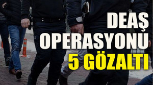 DEAŞ operasyonu: 5 gözaltı