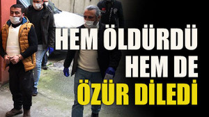 Hem öldürdü hem de özür diledi