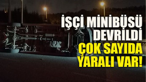 İşçi minibüsü devrildi çok sayıda yaralı var!