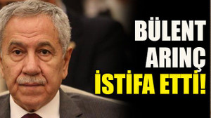 Bülent Arınç istifa etti!