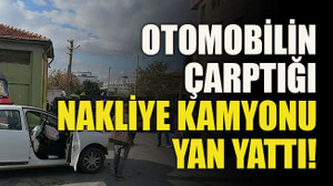 Otomobilin çarptığı nakliye kamyonu yan yattı!