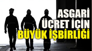 Asgari ücret için büyük işbirliği