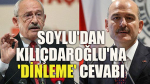 Soylu'dan Kılıçdaroğlu'na 'dinleme' cevabı