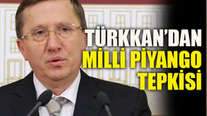 Türkkan’dan Milli Piyango tepkisi