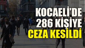 Kocaeli’de 286 kişiye ceza kesildi