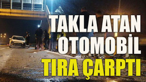 Takla atan otomobil tıra çarptı