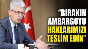 Ellibeş: Bırakın ambargoyu, haklarımızı teslim edin