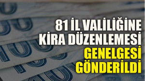 81 il valiliğine kira düzenlemesi genelgesi gönderildi