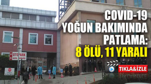 Gaziantep’te COVID-19 yoğun bakımında patlama: 8 ölü, 11 yaralı