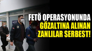 FETÖ operasyonunda gözaltına alınan zanlılar serbest!