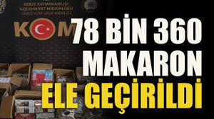 78 bin 360 makaron ele geçirildi