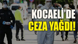 Kocaeli’de ceza yağdı!