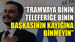 Özdemir: “Tramvaya binin, teleferiğe binin; başkasının kayığına binmeyin”